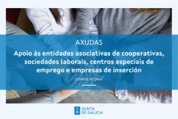 Programas de apoio ás entidades asociativas de cooperativas, sociedades laborais, centros especiais de emprego e empresas de inserción